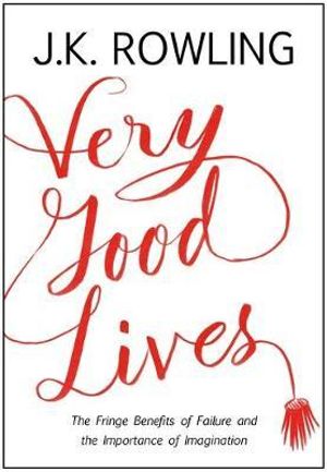 Very Good Lives The Fringe Benefits of Failure and the Importance of Imagination