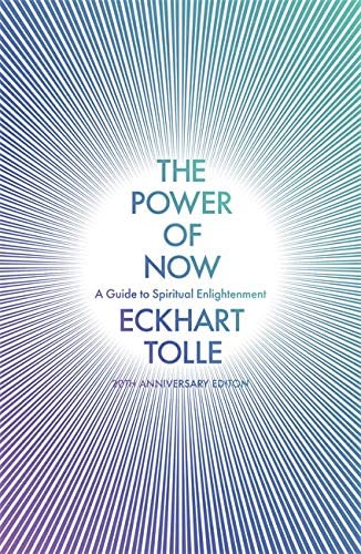 The Power Of Now: A Guide To Spiritual Enlightenment: A Guide To Spiritual Enlightenment (20Th Anniversary Edition)