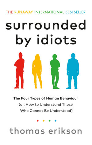 Surrounded by Idiots The Four Types of Human Behaviour (or, How to Understand Those Who Cannot Be Understood)