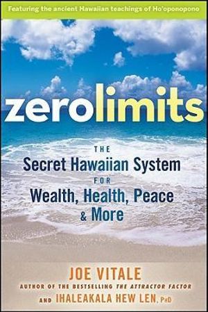 Zero Limits The Secret Hawaiian System for Wealth, Health, Peace, and More