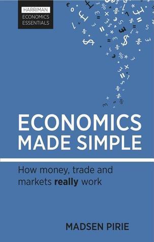 Economics Made Simple: How money, trade and markets really work